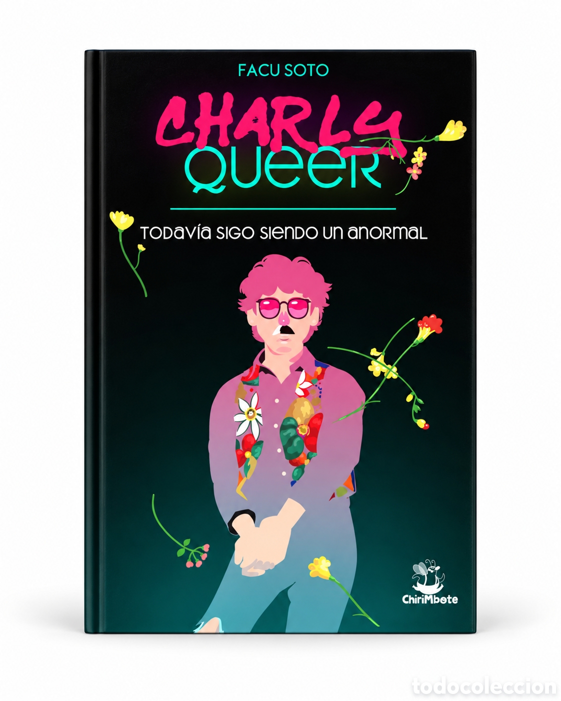 Libros: FACU SOTO &ndash; CHARLY QUEER. TODAV&Iacute;A SIGO SIENDO UN ANORMAL &ndash; CHIRIMBOTE &ndash; LMD
