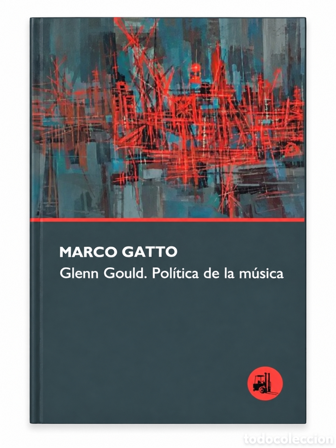 Libros: MARCO GATTO &ndash; GLENN GOULD. POL&Iacute;TICA DE LA M&Uacute;SICA &ndash; LMD