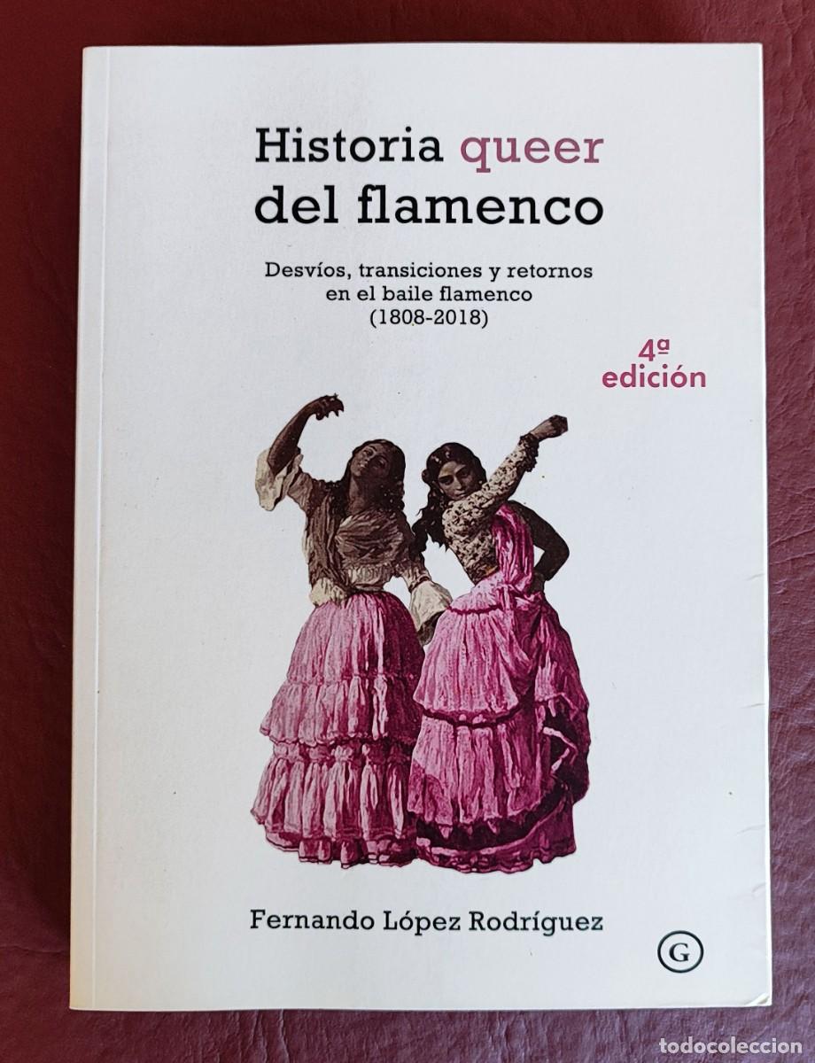 Libros: FERNANDO L&Oacute;PEZ RODR&Iacute;GUEZ .- HISTORIA QUEER DEL FLAMENCO.