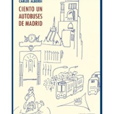 Libros: CARLOS ALBERDI. CIENTO UN AUTOBUSES DE MADRID. ABADA EDITORES, 2021.. Lote 317460863