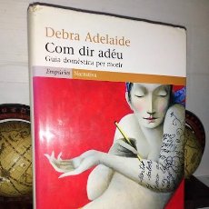 Libros: COM DIR ADÉU GUÍA DOMÈSTICA PER MORIR - DEBRA ADELAIDE - EMPÚRIES NARRATIVA 2009. Lote 321183893