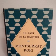 Libros: EL CANT DE LA JOVENTUT - MONTSERRAT ROIG -