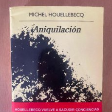 Libros: MICHEL HOUELLEBECQ. ANIQUILACIÓN.- NUEVO. Lote 353587468