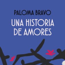 Libros: UNA HISTORIA DE AMORES . PALOMA BRAVO- NUEVO. Lote 375395704