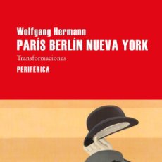 Libros: PARÍS BERLÍN NUEVA YORK: TRANSFORMACIONES. WOLFGANG HERMANN.-NUEVO