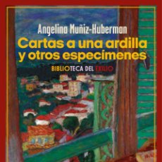 Libros: CARTAS A UNA ARDILLA Y OTROS ESPECÍMENES. ANGELINA MUÑIZ-HUBERMAN.-.NUEVO