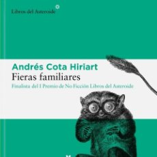 Libros: ANDRÉS COTA HIRIART. FIERAS FAMILIARES- NUEVO. Lote 398476399