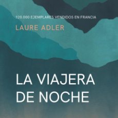 Libros: LA VIAJERA DE NOCHE. LAURE ADLER.-NUEVO
