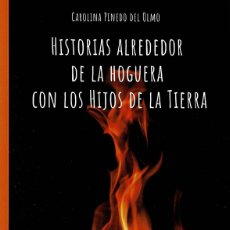 Libros: 'HISTORIAS ALREDEDOR DE LA HOGUERA CON LOS HIJOS DE LA TIERRA', DE CAROLINA PINEDO DEL OLMO. NUEVO.