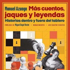 Libros: MÁS CUENTOS, JAQUES Y LEYENDAS. HISTORIAS DENTRO Y FUERA DEL TABLERO. MANUEL AZUAGA.