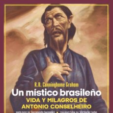 Libros: UN MÍSTICO BRASILEÑO. VIDA Y MILAGROS DE ANTONIO CONSELHEIRO. ROBERT B. CUNNINGHAME GRAHAM.- NUEVO