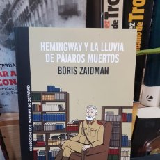 Libros: HEMINGWAY Y LA LLUVIA DE PAJAROS MUERTOS- BORIS ZAIDMAN (T)
