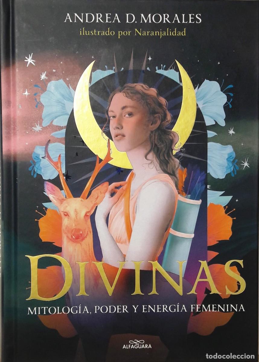 Libros: DIVINAS &rdquo;MITOLOG&Iacute;A, PODER Y ENERG&Iacute;A&rdquo;, ANDREA D. MORALES, ALFAGUARA - Foto 1