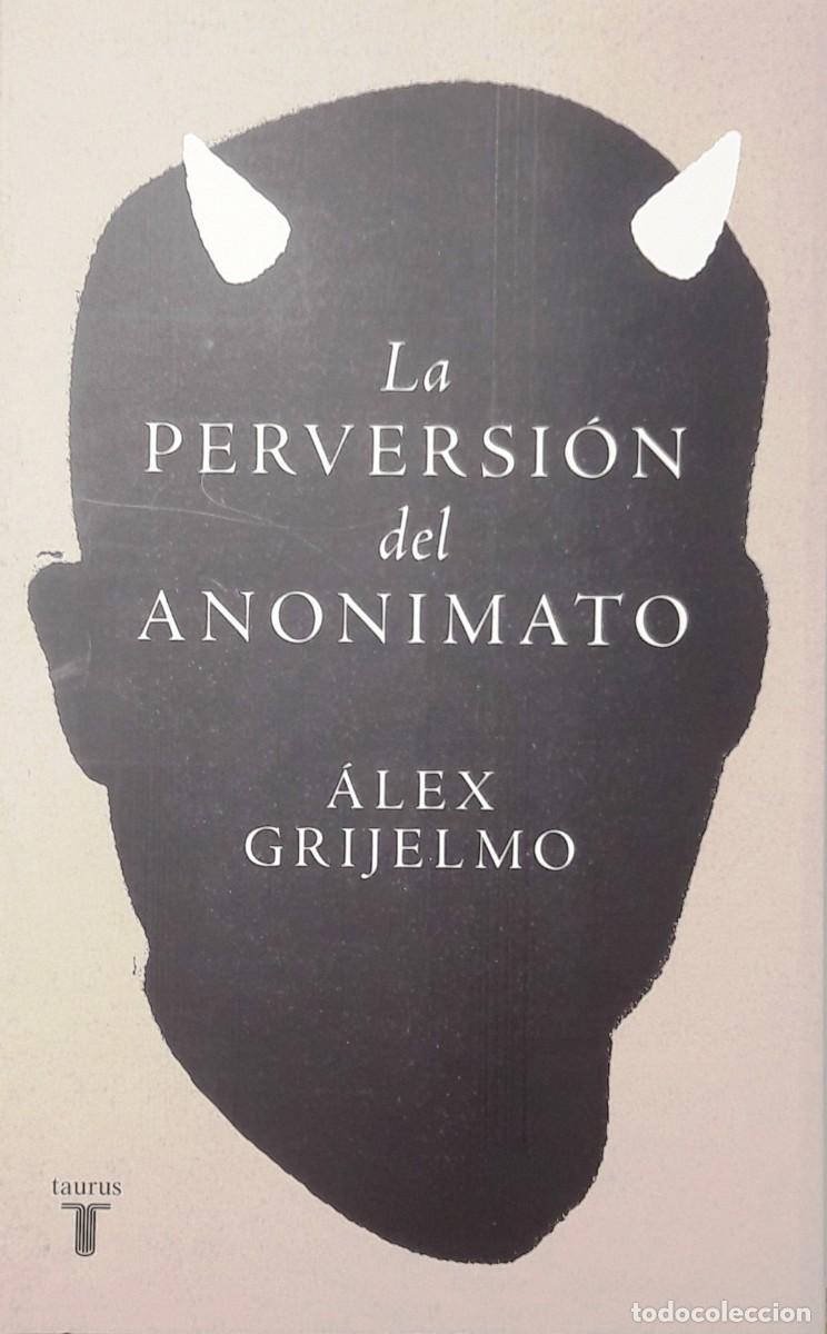 Libros: LA PERVERSI&Oacute;N DEL ANONIMATO, ALEX GRIJELMO, TAURUS - Foto 1