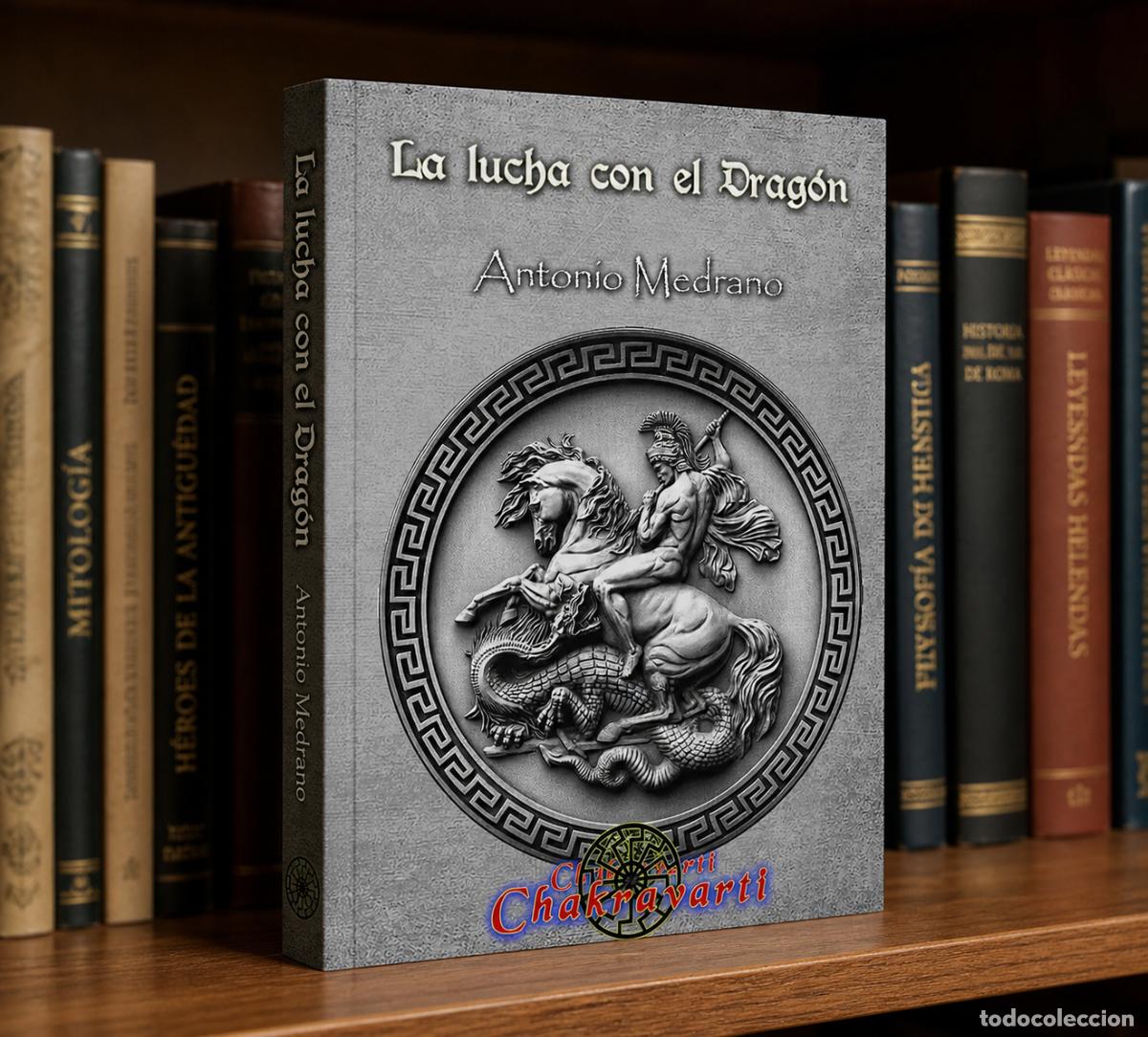 Libros: ANTONIO MEDRANO &ndash; LA LUCHA CON EL DRAG&Oacute;N &ndash; CHAKRAVARTI - LM