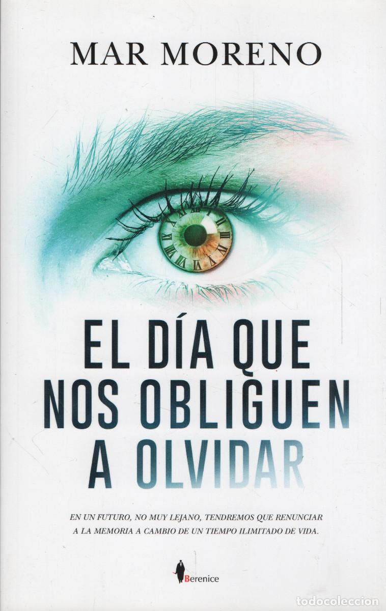 Libros: El d&iacute;a que nos obliguen a olvidar. Mar Moreno. Berenice. 1&ordf;edici&oacute;n. 2019.
