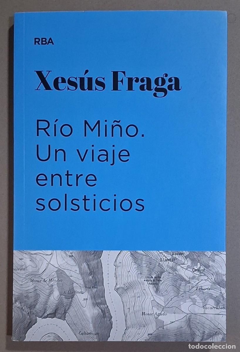 Libros: R&iacute;o Mi&ntilde;o. Un viaje entre solsticios. Xes&uacute;s Fraga. RBA 2023. Premio Eurostars Viajes. Como nuevo