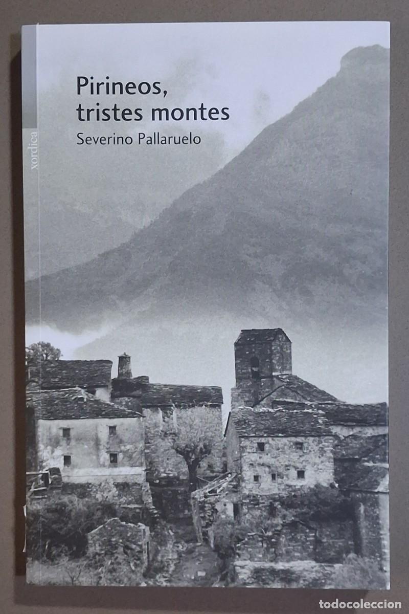 Libros: Pirineos, tristes montes. Severino Pallaruelo. Xordica 2019. Excelente estado!