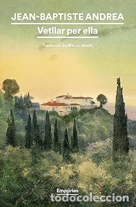 Libros: VETLLAR PER ELLA. Jean-Baptiste Andrea. Emp&uacute;ries 2024.