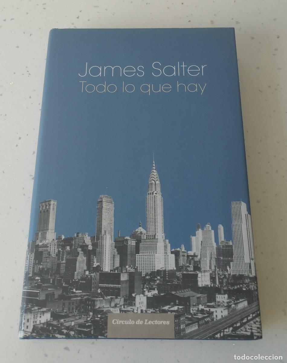 Libros: TODO LO QUE HAY, JAMES SALTER, CIRCULO DE LECTORES, NUEVA