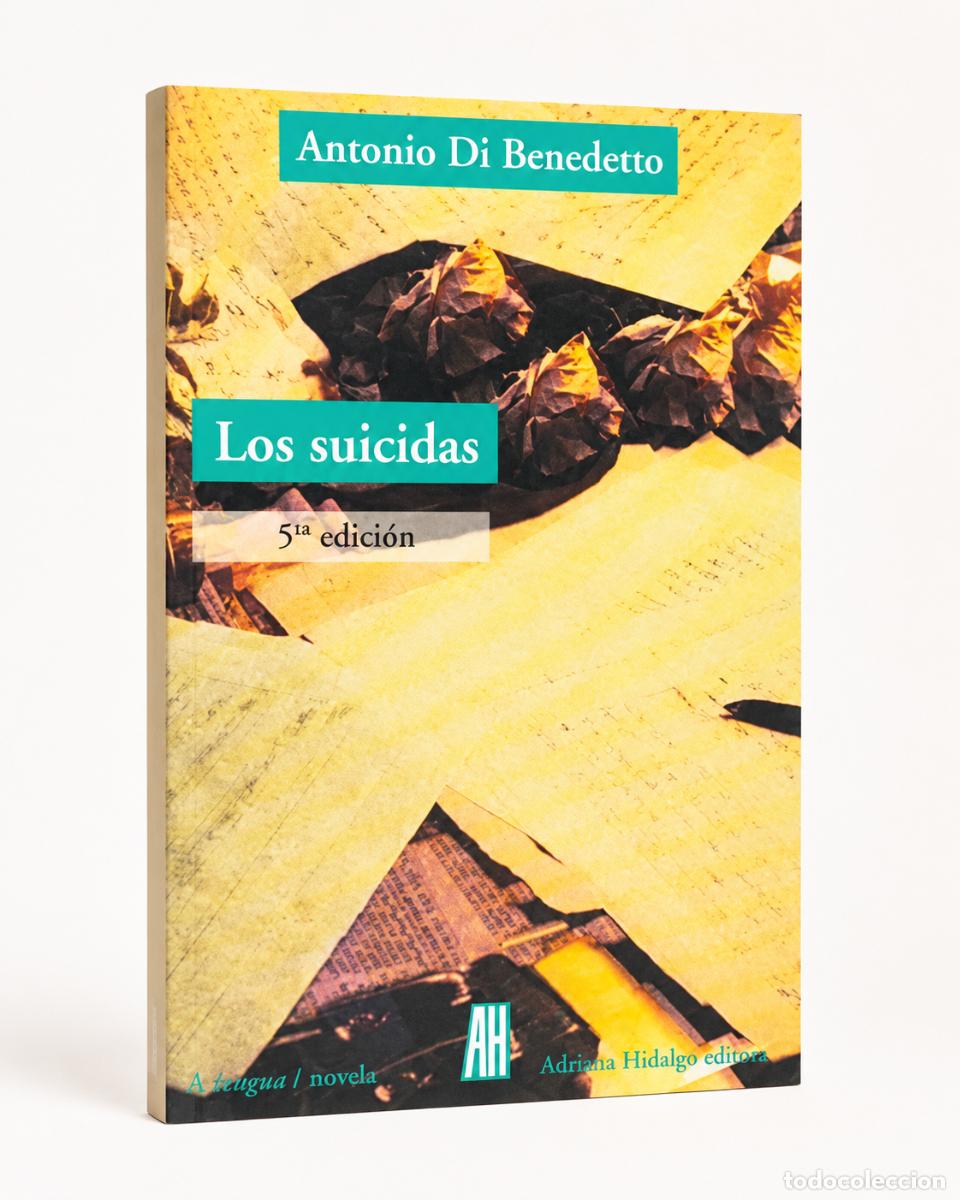 Libros: Antonio Di Benedetto &ndash; Los suicidas &ndash; Adriana Hidalgo editora &ndash; 5&ordf; edici&oacute;n - LM