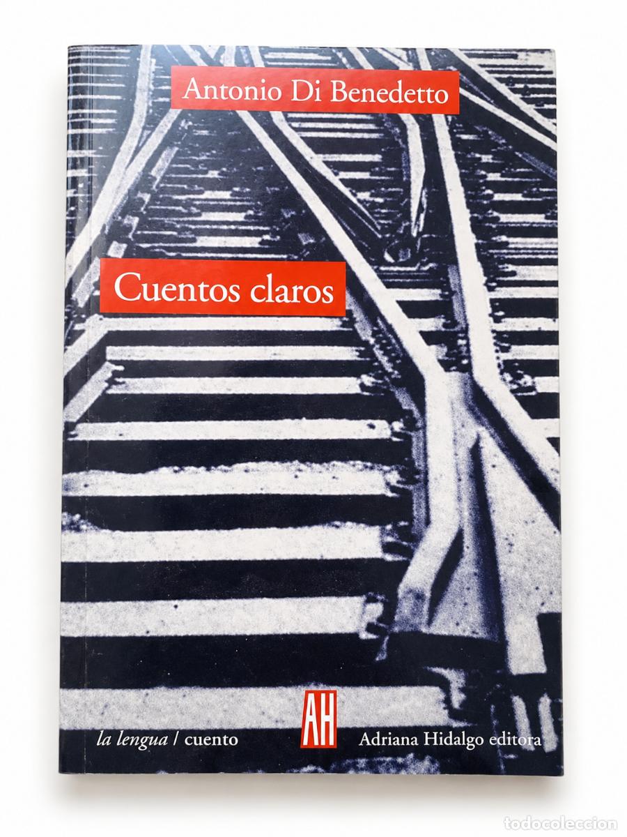 Libros: Antonio Di Benedetto &ndash; Cuentos claros &ndash; Adriana Hidalgo editora &ndash; 2000