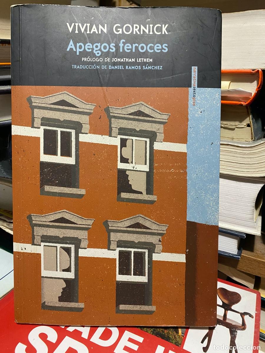 Libros: VIVIAN GORNICK, APEGOS FEROCES, EDT. NARRATIVAS SEXTO PISO