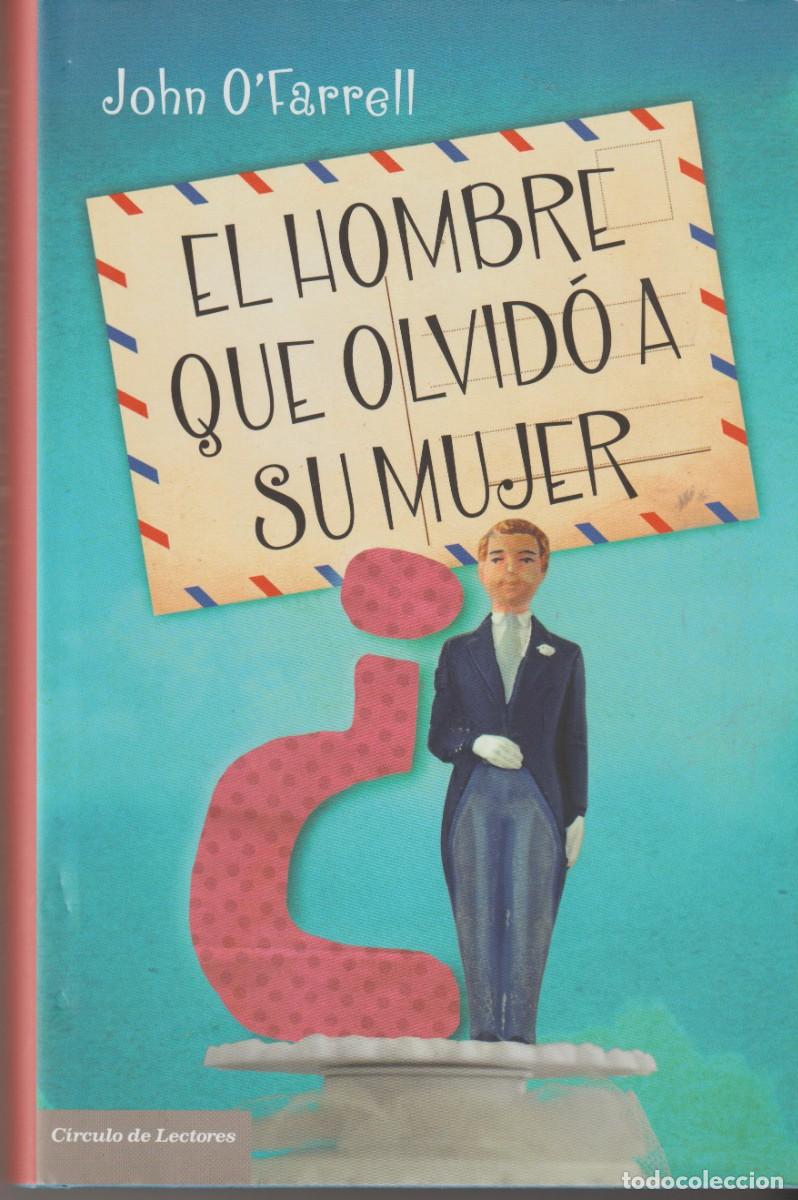 Libros: EL HOMBRE QUE OLVIDO A SU MUJER - JOHN O&acute;FARRELL