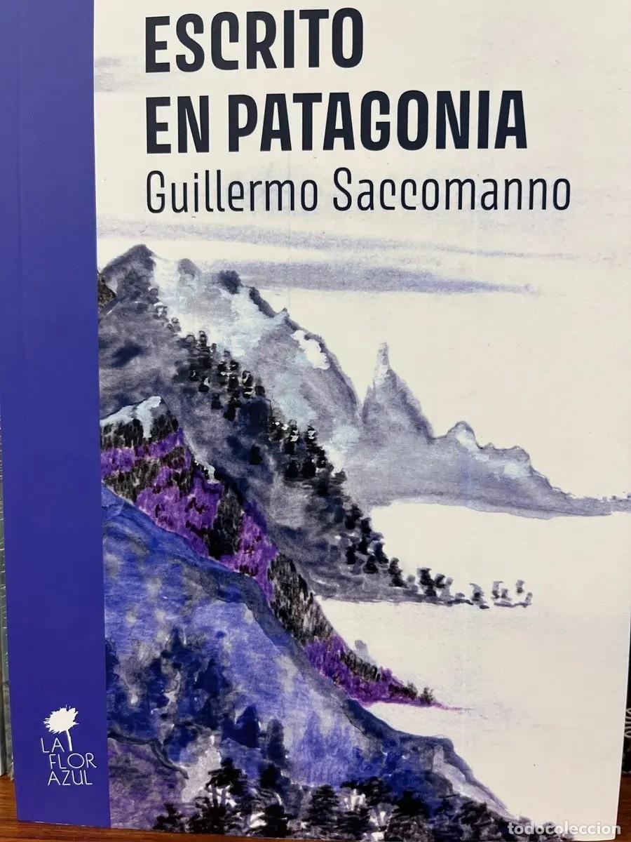Libros: Guillermo Saccomanno &ndash; Escrito en Patagonia &ndash; La Flor Azul &ndash; 2024 &ndash; LM