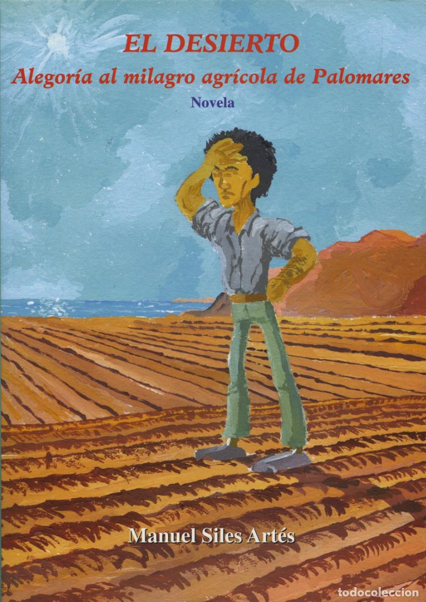 Libros: EL DESIERTO. AL MILAGRO AGR&Iacute;COLA DE PALOMARES. Siles Art&eacute;s, Manuel. ED. ARR&Aacute;EZ EDITORES. ALMER&Iacute;A
