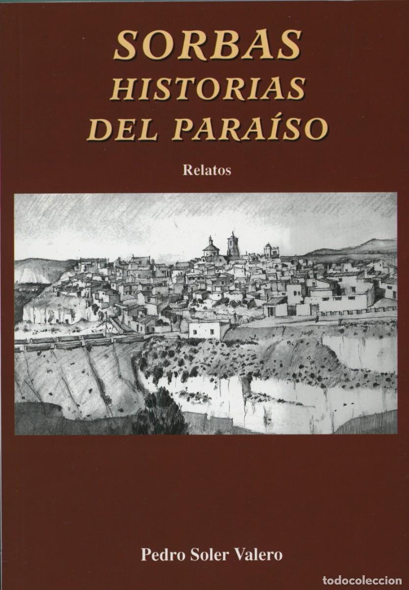 Libros: SORBAS HISTORIAS DEL PARA&Iacute;SO. Soler Valero, Pedro. ALMER&Iacute;A, ED. ARR&Aacute;EZ EDITORES