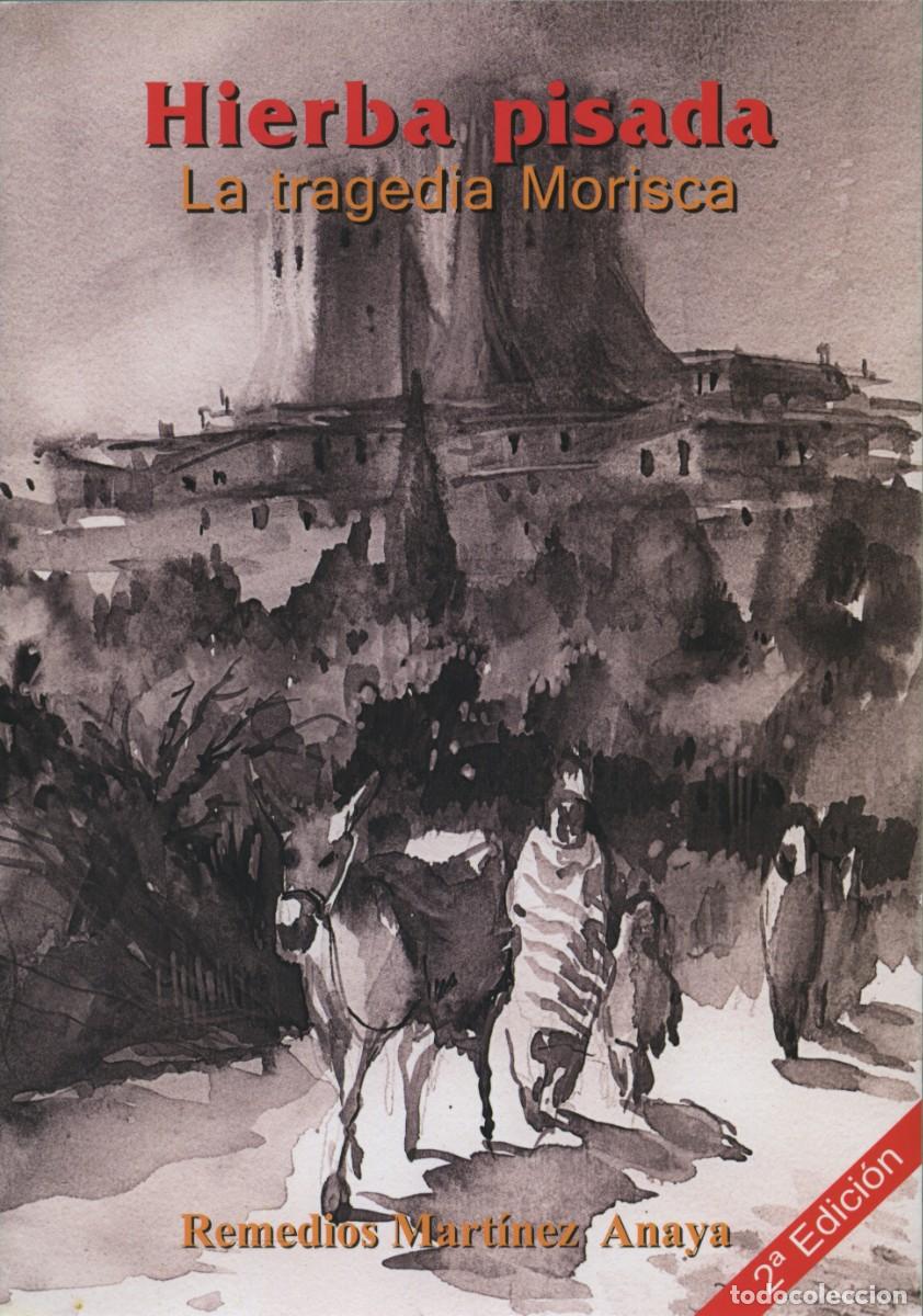 Libros: HIERBA PISADA. LA TRAGEDIA MORISCA. MART&Iacute;NEZ ANAYA, Remedios. Almer&iacute;a. 2&ordf; Edici&oacute;n Arr&aacute;ez Editores.