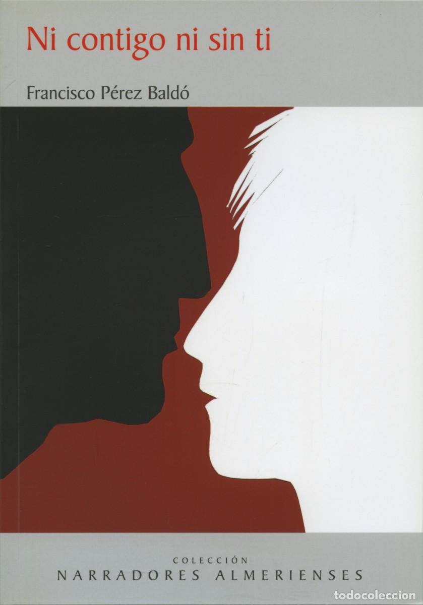 Libros: NI CONTIGO NI SIN TI. AUTOR: FRANCISCO P&Eacute;REZ BALD&Oacute;, EDITORIAL ARR&Aacute;EZ EDITORES. ALMER&Iacute;A.