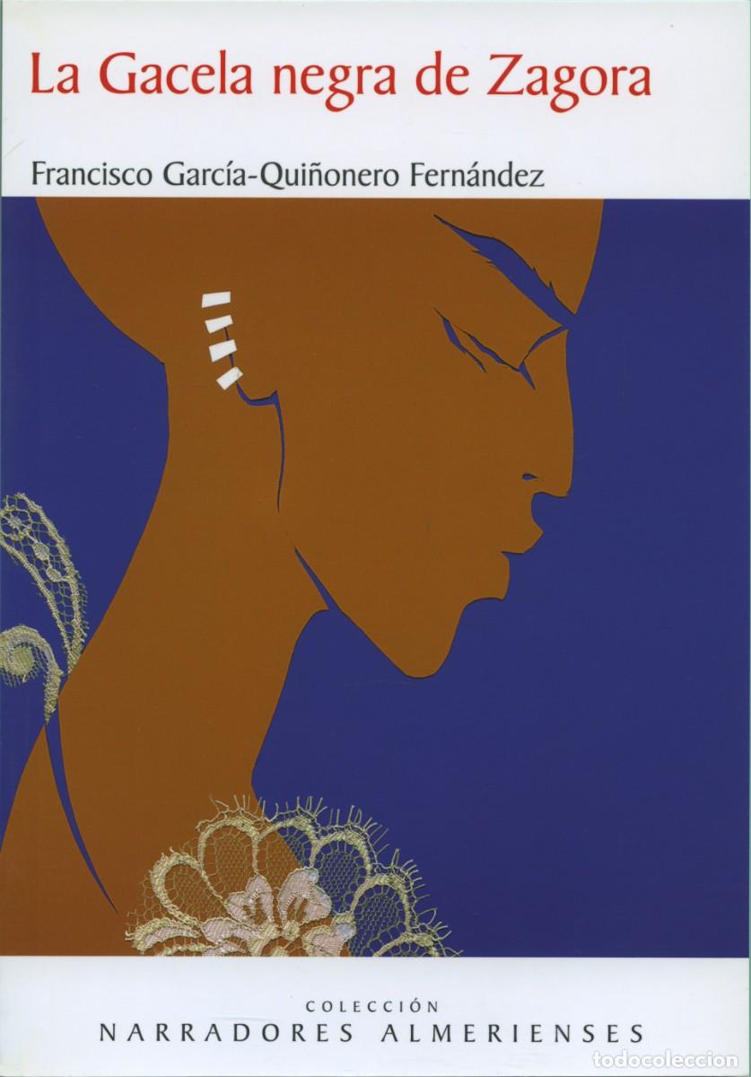 Libros: LA GACELA NEGRA DE ZAGORA. Garc&iacute;a-Qui&ntilde;onero Fern&aacute;ndez, Francisco. Almer&iacute;a. ED. ARR&Aacute;EZ EDITORES