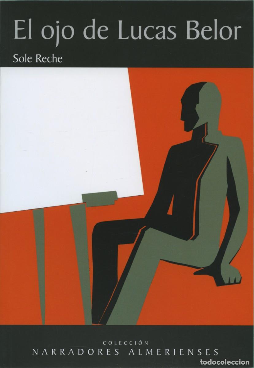 Libros: EL OJO DE LUCAS BELOR. Reche, Sole. Almer&iacute;a. ED. ARR&Aacute;EZ EDITORES