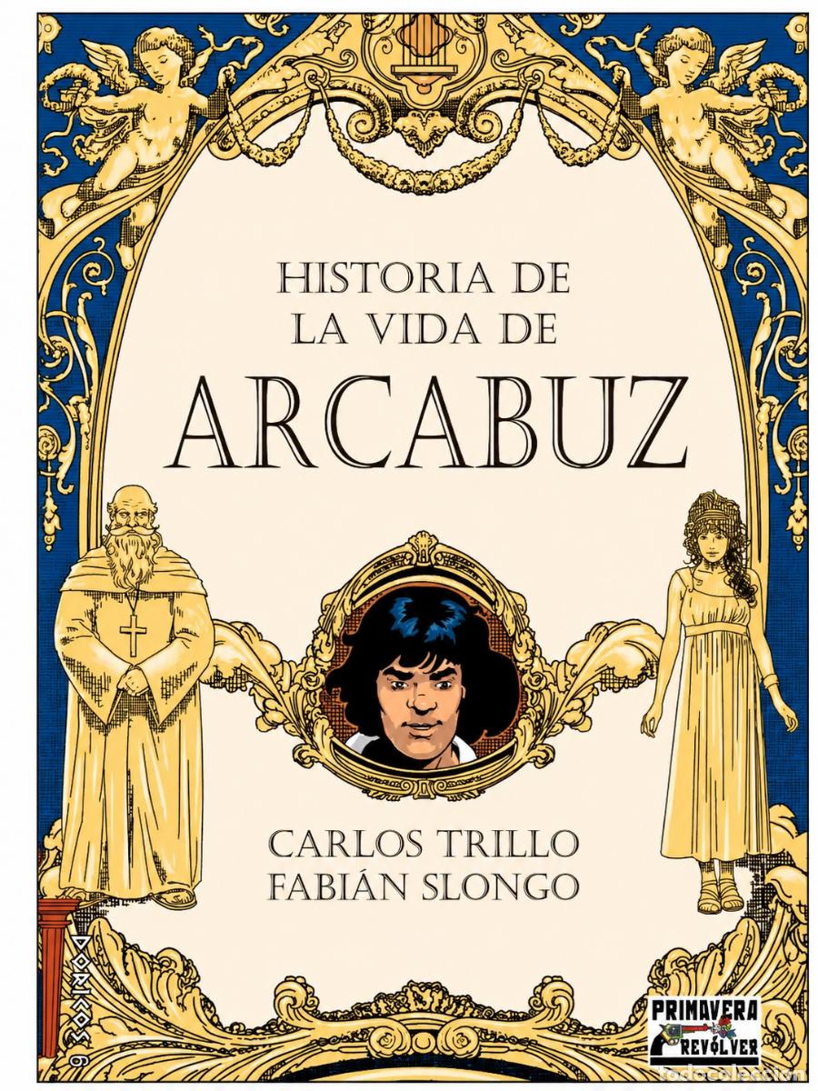 Libros: Carlos Trillo y Fabi&aacute;n Slongo &ndash; Historia de la vida de Arcabuz &ndash; Primavera Rev&oacute;lver &ndash;LM