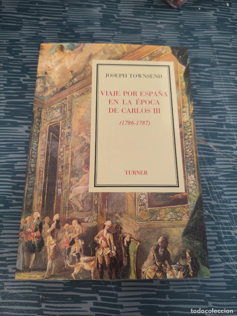 Libros: VIAJE POR ESPA&Ntilde;A EN LA &Eacute;POCA DE CARLOS III,1786-1787,JOSEPH TOWNSEND,TURNER EDITORIAL,1988,454 P&Aacute;G.