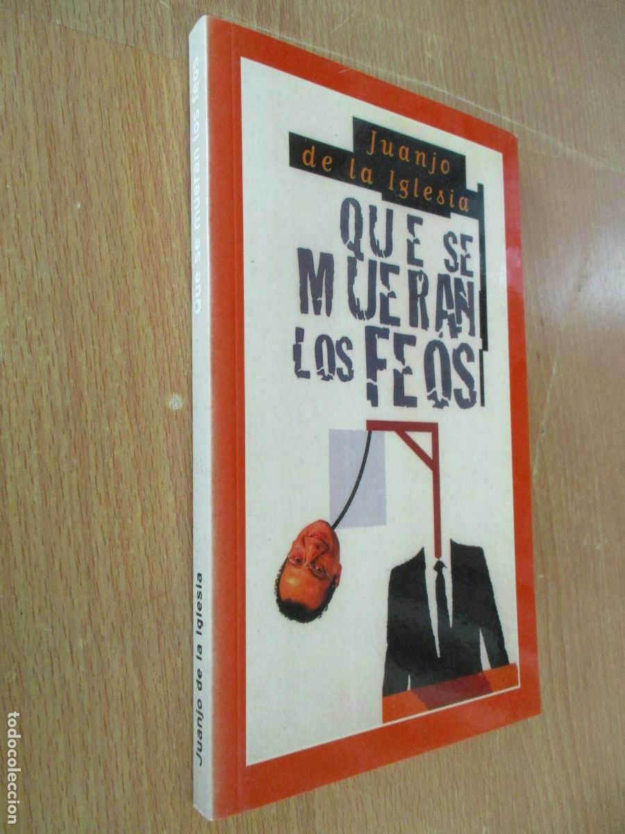 Libros: JUANJO DE LA IGLESIA-QUE SE MUERAN LOS FEOS-2000