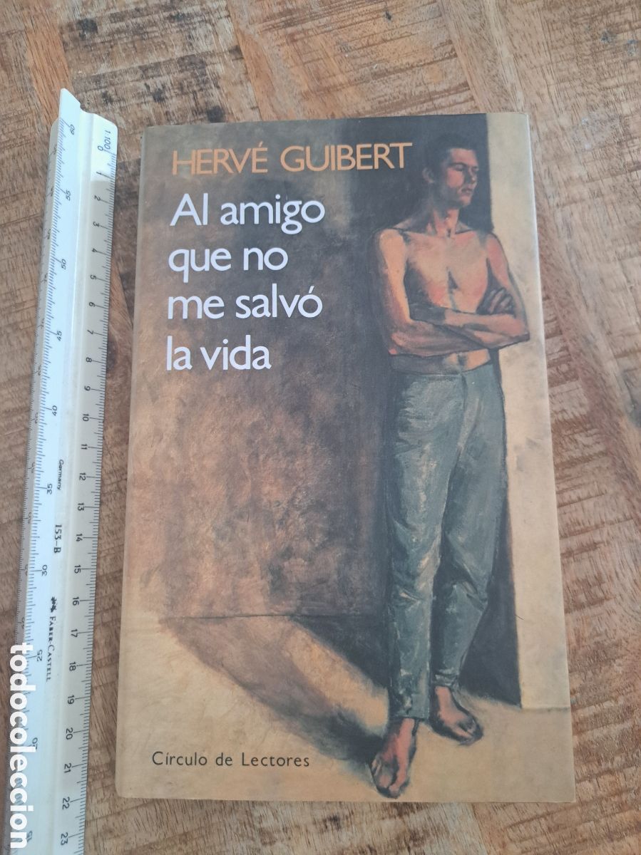 Libros: Jml El amigo que no me salvo la vida. Circulo de Lectores. Herv&eacute; Guibert. Tapa dura⁸