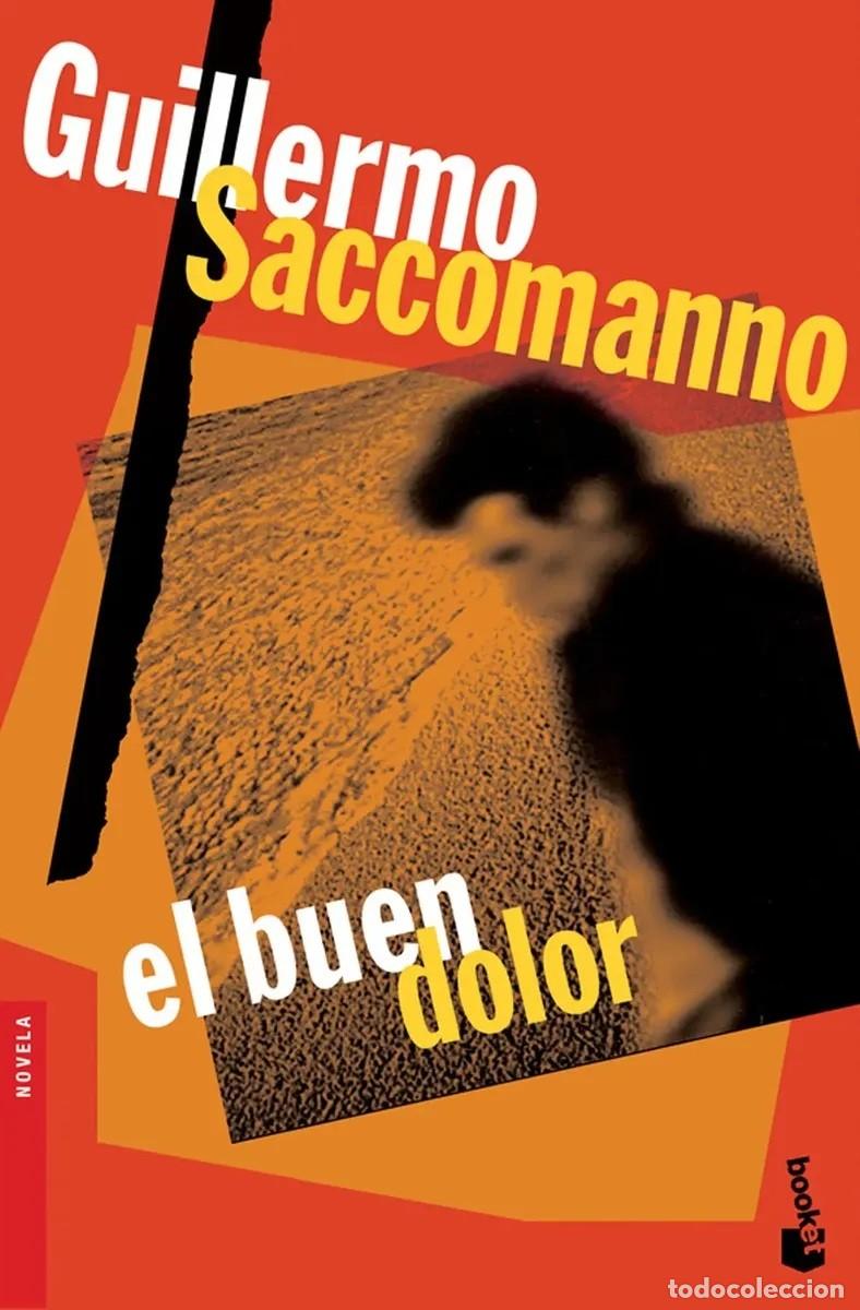 Libros: Guillermo Saccomanno &ndash; El buen dolor &ndash; Booket &ndash; 2008 &ndash; LM