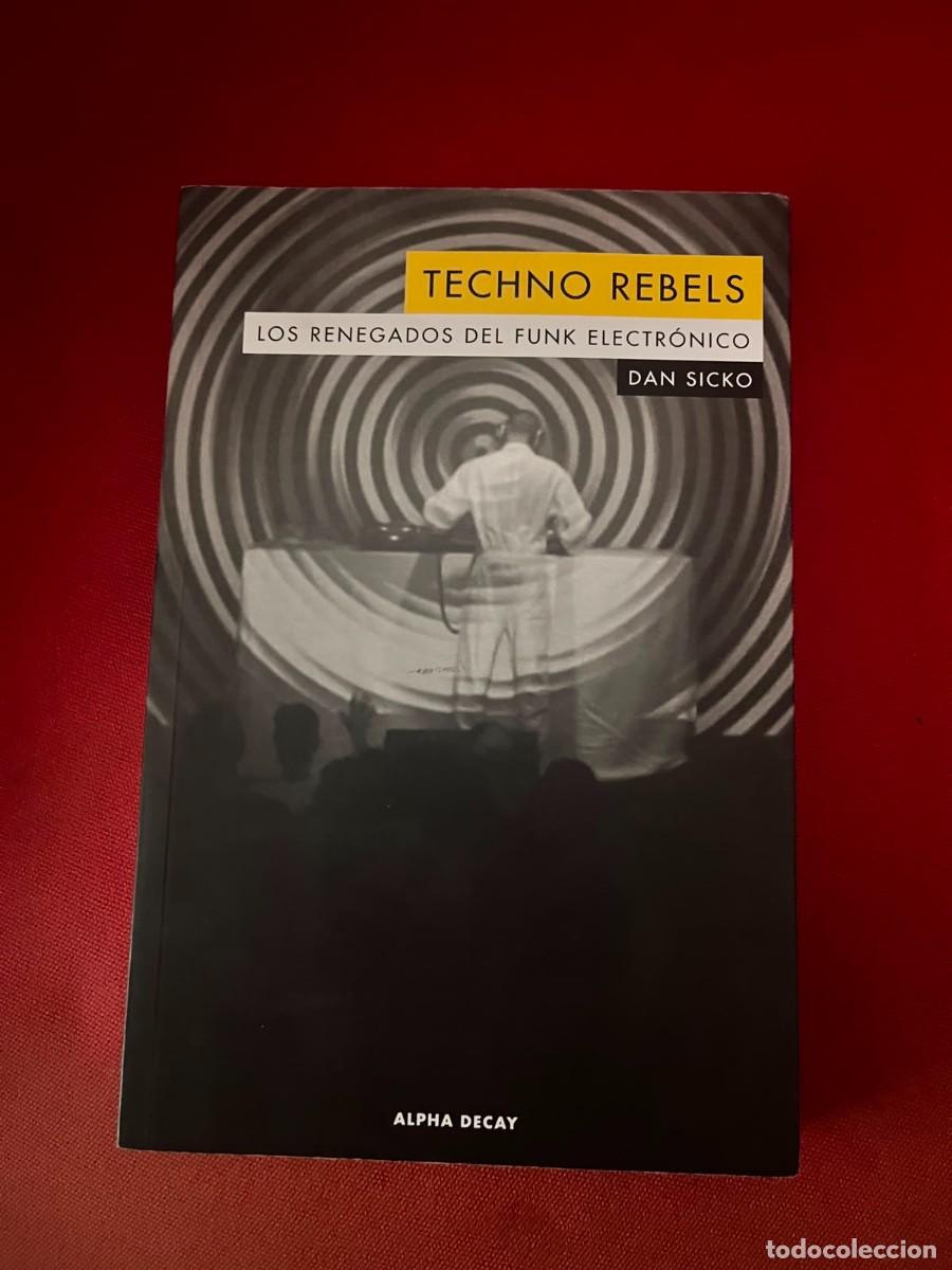 Libros: TECHNO REBELS LOS RENEGADOS DEL FUNK ELECTR&Oacute;NICO / DAN SICKO / ALPHA DECAY