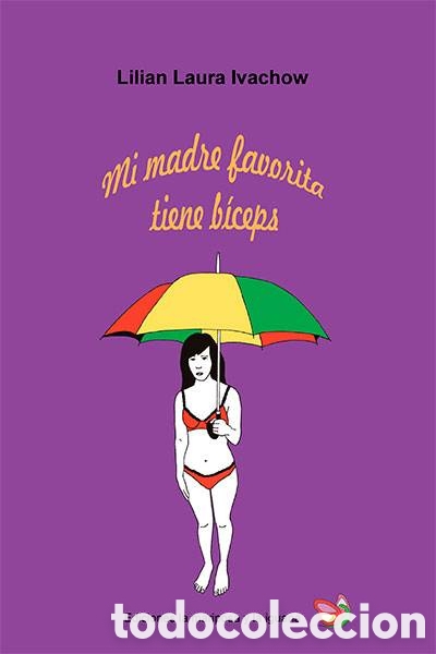 Libros: LILIAN LAURA IVACHOW &ndash; MI MADRE FAVORITA TIENE B&Iacute;CEPS &ndash; EDICIONES LA MARIPOSA Y LA IGUANA &ndash; LMD