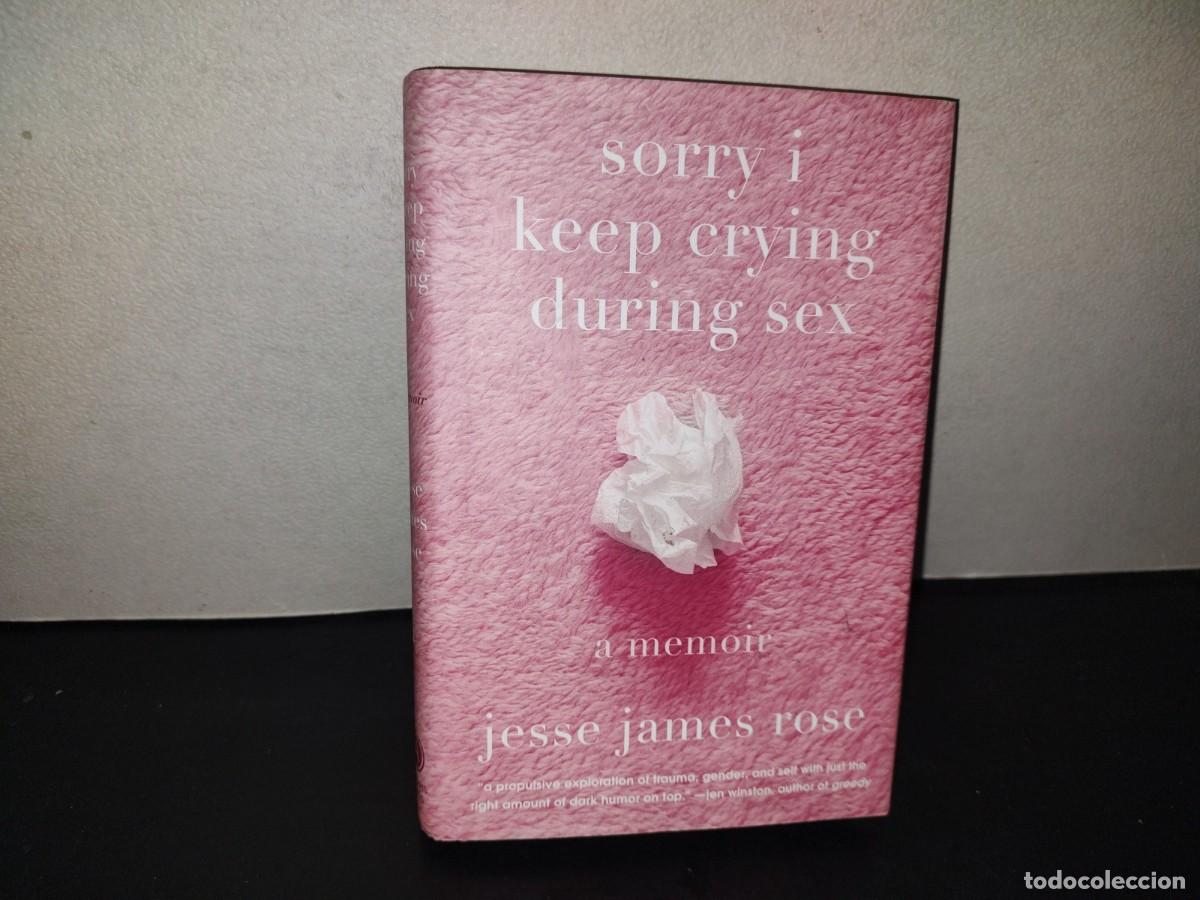Libros: 219- Sorry i Keep Crying During Sex. A Memoir - Jesse James Rose - Abrams Press, 2025