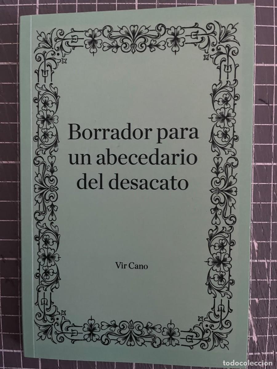 Libros: BORRADOR PARA UN ABECEDARIO DEL DESACATO / VIR CANO / MADRESELVA