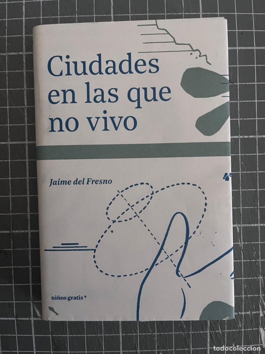 Libros: CIUDADES EN LAS QUE NO VIVO / JAIME DEL FRESNO / NI&Ntilde;OS GRATIS*