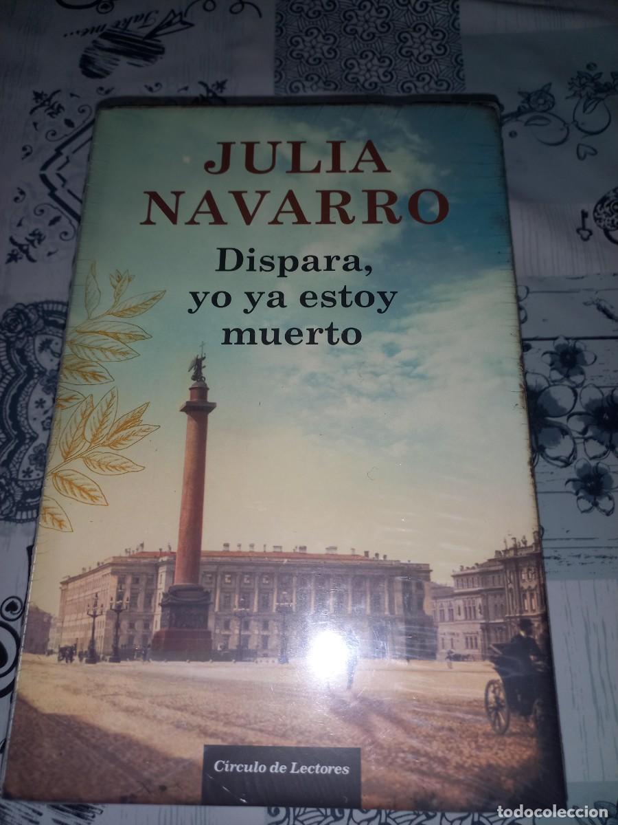 Libros: DISPARA, YO YA ESTOY MUERTO - JULIA NAVARRO