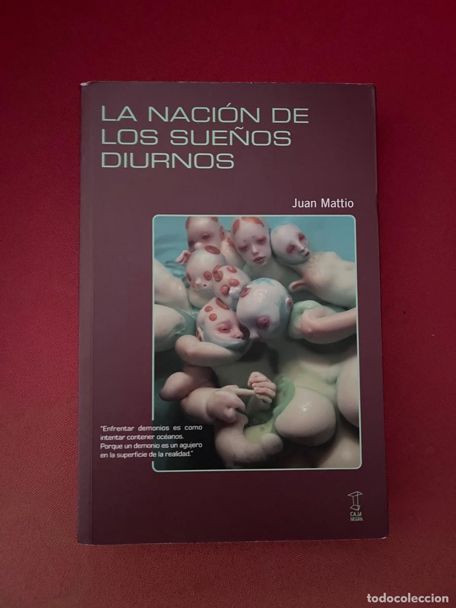 Libros: LA NACI&Oacute;N DE LOS SUE&Ntilde;OS DIURNOS / JUAN MATTIO / CAJA NEGRA EDITORIAL