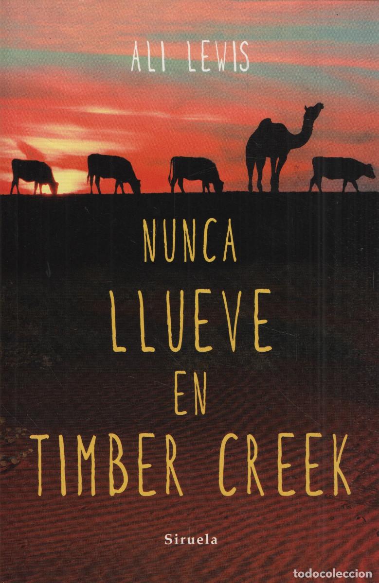 Libros: Nunca llueve en Timber Creek. Ali Lewis. Siruela. 1&ordf;edici&oacute;n. 2015.