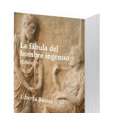 Libros: NARRATIVA. HISTORIA. LA FÁBULA DEL HOMBRE INGENUO (CRITÓN) - LIBERTA BASSAS. Lote 44194952