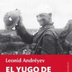 Libros: NARRATIVA. HISTORIA. EL YUGO DE LA GUERRA - LEONID ANDRÉYEV. Lote 44208504